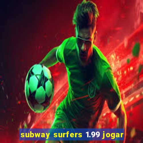 subway surfers 1.99 jogar